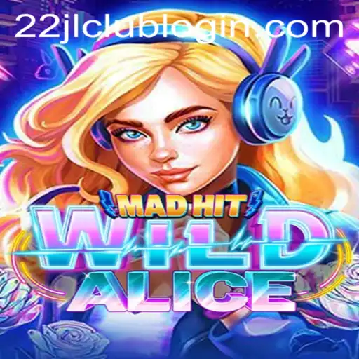 MadHitWildAlice: An Exciting New Gaming Experience with 22JL.COM
